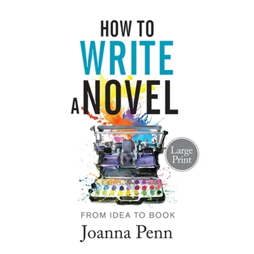 How to Write a Novel. Large Print.: From Idea to Book - Paperback
