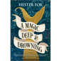 A Magic Deep and Drowning - Hardcover
