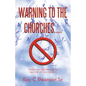 Warning to the Churches....: There Is No Pre-Tribulation Rapture of the Church! - Paperback