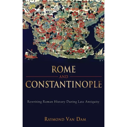 Rome and Constantinople: Rewriting Roman History During Late Antiquity - Hardcover