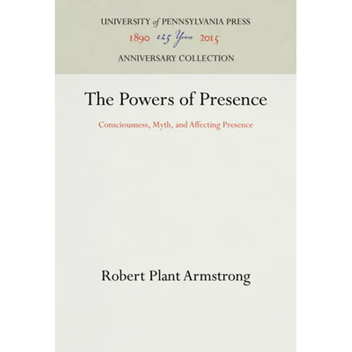 The Powers of Presence: Consciousness, Myth, and Affecting Presence - Hardcover