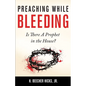 Preaching While Bleeding: Is There A Prophet in the House? - Paperback