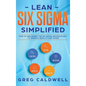 Lean Six Sigma: Simplified - How to Implement The Six Sigma Methodology to Improve Quality and Speed (Lean Guides with Scrum, Sprint, - Hardcover