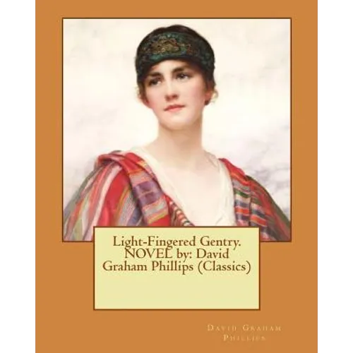 Light-Fingered Gentry. NOVEL by: David Graham Phillips (Classics) - Paperback