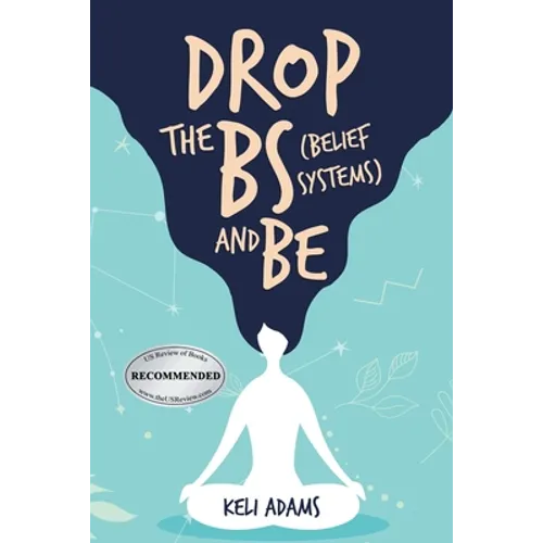 Drop the Bs (Belief Systems) and Be - Paperback