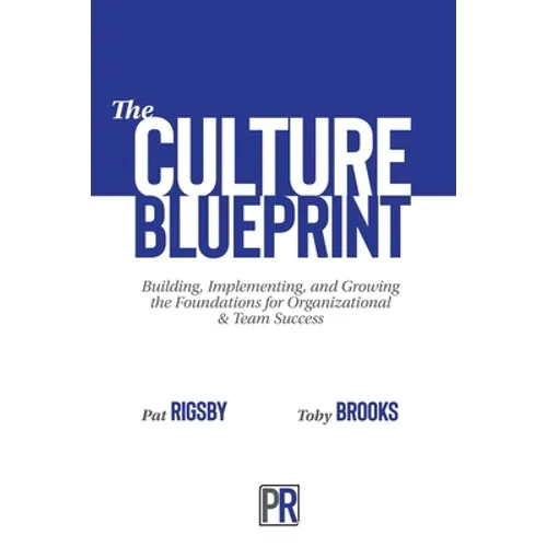 The Culture Blueprint: Building, Implementing, and Growing the Foundations for Organizational & Team Success - Paperback