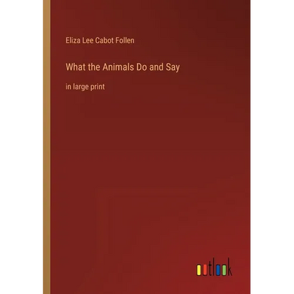 What the Animals Do and Say: in large print - Paperback