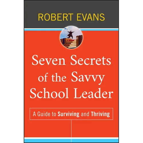 Seven Secrets of the Savvy School Leader: A Guide to Surviving and Thriving - Hardcover