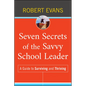 Seven Secrets of the Savvy School Leader: A Guide to Surviving and Thriving - Hardcover