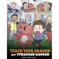 Teach Your Dragon about Stranger Danger: A Cute Children Story To Teach Kids About Strangers and Safety. - Hardcover