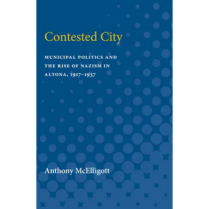 Contested City: Municipal Politics and the Rise of Nazism in Altona, 1917-1937 - Paperback