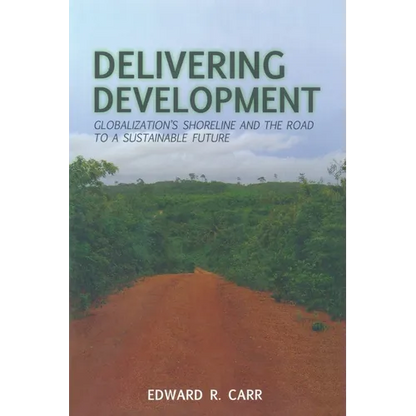 Delivering Development: Globalization's Shoreline and the Road to a Sustainable Future - Paperback