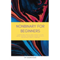 Nonbinary For Beginners: Everything you've been afraid to ask about gender, pronouns, being an ally, and black & white thinking - Paperback