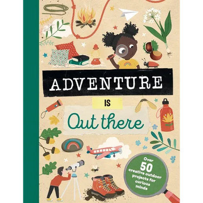 Adventure Is Out There: Creative Activities for Outdoor Explorers - Hardcover