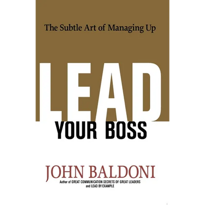 The Lead Your Boss: The Subtle Art of Managing Up - Paperback
