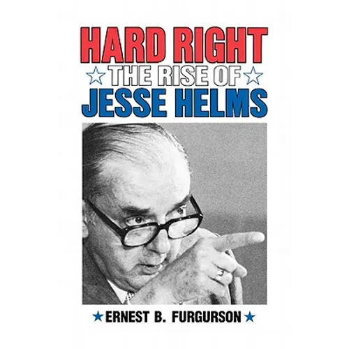 Hard Right: The Rise of Jesse Helms - Paperback