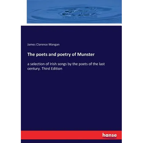 The poets and poetry of Munster: a selection of Irish songs by the poets of the last century. Third Edition - Paperback