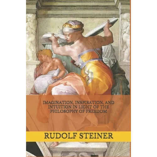 Imagination, Inspiration, and Intuition in Light of The Philosophy of Freedom - Paperback