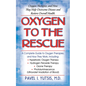 Oxygen to the Rescue: Oxygen Therapies, and How They Help Overcome Disease and Restore Overall Health - Hardcover