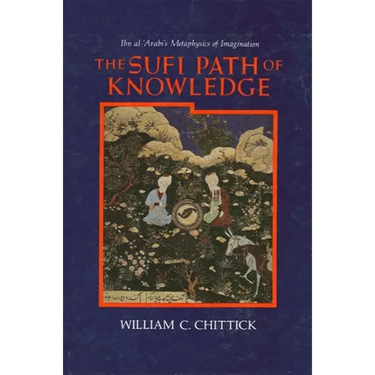 The Sufi Path of Knowledge: Ibn al-ʿArabi's Metaphysics of Imagination - Paperback