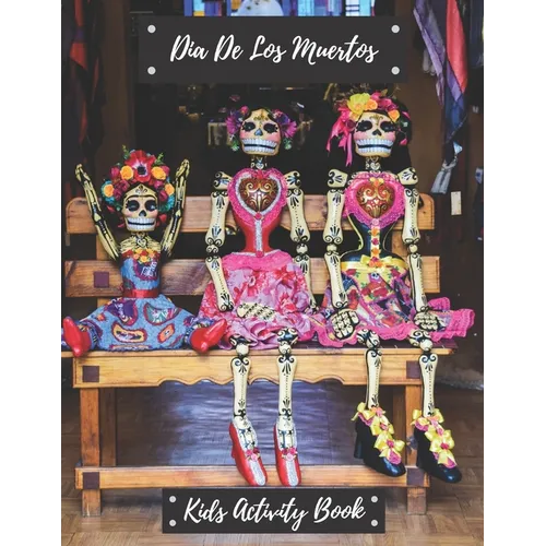 Dia De Los Muertos Kids Activity Book: Dia De Los Muertos, Kids Activity Book, [8.5 in. x 11 in.] - Paperback