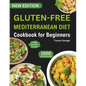 Gluten-Free Mediterranean Diet Cookbook for Beginners: Ultimate Guide & Perfectly Portioned Delicious and Healthy Gluten-Free Recipes to Reduce Inflam - Paperback