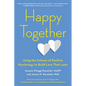 Happy Together: Using the Science of Positive Psychology to Build Love That Lasts - Paperback