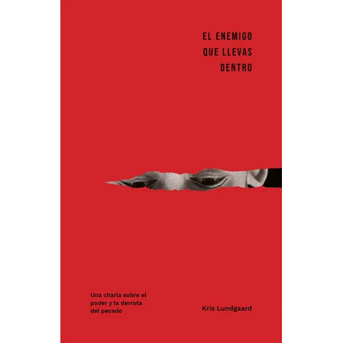 El Enemigo Que Llevas Dentro: Una Exposición Clara Y Honesta Sobre El Poder Y La Derrota del Pecado - Paperback