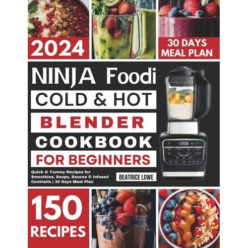 Ninja Foodi Cold & Hot Blender Cookbook for Beginners: Quick & Yummy Recipes for Smoothies, Soups, Sauces & Infused Cocktails 30 Days Meal Plan - Paperback