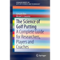 The Science of Golf Putting: A Complete Guide for Researchers, Players and Coaches - Paperback