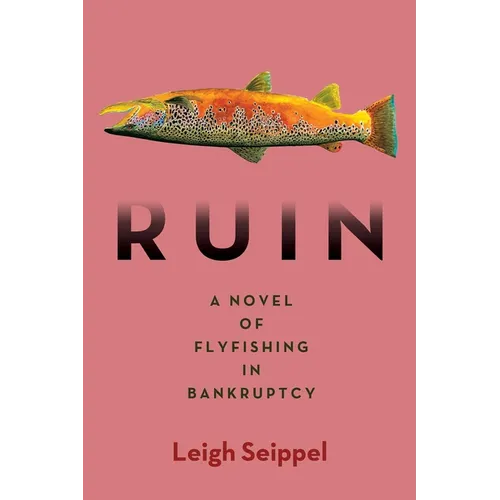 Ruin: A Novel of Flyfishing in Bankruptcy - Hardcover