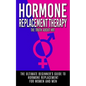 Hormone Replacement Therapy: The Truth About HRT: The Ultimate Beginner's Guide to Hormone Replacement For Women And Men - Paperback