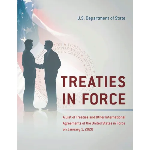 Treaties in Force: A List of Treaties and Other International Agreements of the United States in Force on January 1, 2020 - Paperback
