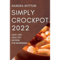 Simply Crockpot 2022: Easy and Healthy Recipes for Beginners - Paperback