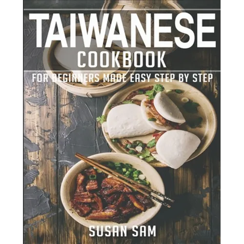 Taiwanese Cookbook: Book 3, for Beginners Made Easy Step by Step - Paperback