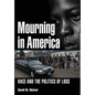 Mourning in America: Race and the Politics of Loss - Hardcover