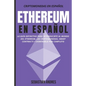 Ethereum en Español: La guía definitiva para introducirte al mundo del Ethereum, las Criptomonedas, Smart Contracts y dominarlo por complet - Paperback