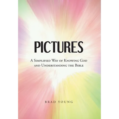 Pictures: A Simplified Way of Knowing God and Understanding the Bible - Hardcover