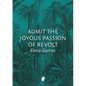 Admit the Joyous Passion of Revolt - Paperback
