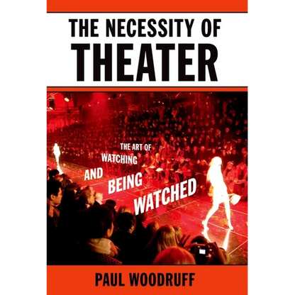 The Necessity of Theater: The Art of Watching and Being Watched - Paperback