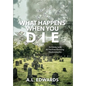 What Happens When You Die: An Inside Look At The Ever-Growing Death Industry - Hardcover
