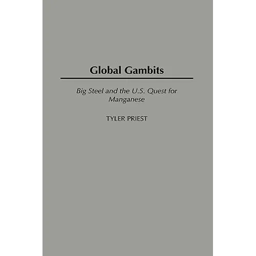 Global Gambits: Big Steel and the U.S. Quest for Manganese - Hardcover