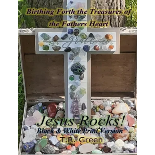 Birthing Forth the Treasures of the Father's Heart: Jesus Rocks - Paperback