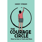 The Courage Circle: How to Live in Truth and Dare - Paperback