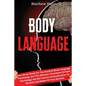 Body Language: Your Great Guide For The World Of Body Language Psychology And The Different Techniques Of Dark Psychology and Non-Ver - Paperback