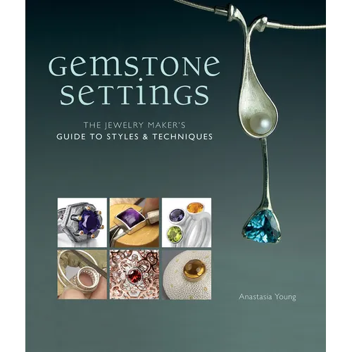 Gemstone Settings: The Jewelry Maker's Guide to Styles & Techniques - Hardcover