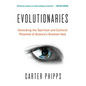 Evolutionaries: Unlocking the Spiritual and Cultural Potential of Science's Greatest Idea - Paperback