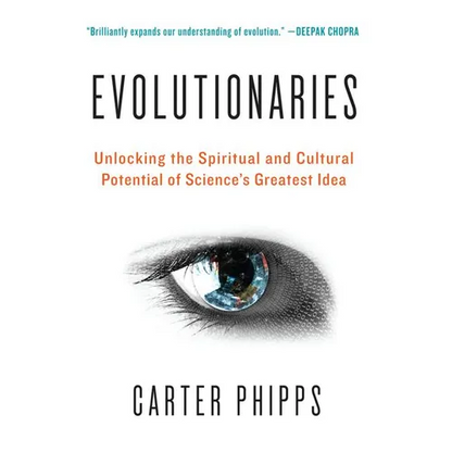 Evolutionaries: Unlocking the Spiritual and Cultural Potential of Science's Greatest Idea - Paperback