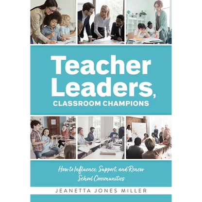 Teacher Leaders, Classroom Champions: How to Influence, Support, and Renew School Communities (Teacher-Specific Perspectives and Leadership Strategies - Paperback