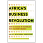 Africa's Business Revolution: How to Succeed in the World's Next Big Growth Market - Hardcover